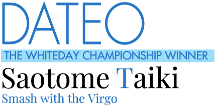 DATEO THE WHITEDAY CHAMPIONSHIP WINNER Saotome Taiki Smash with the Virgo